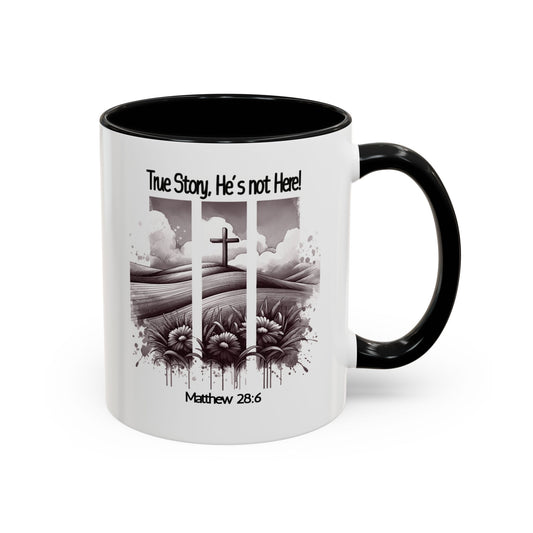 Inspirational Accent Coffee Mug - True Story, He's Not Here (Matthew 28:6) 11oz/ Faith Gift