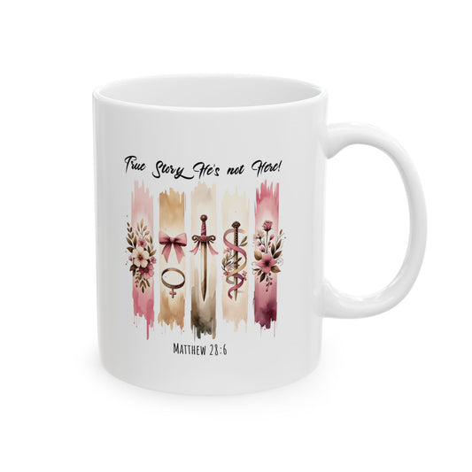 ''True Story He is Not Here'' Ceramic Coffee Mug , Religious, Faith Mug - a Gift for Christenings/Believers/Friends/Sisters/Mother.
