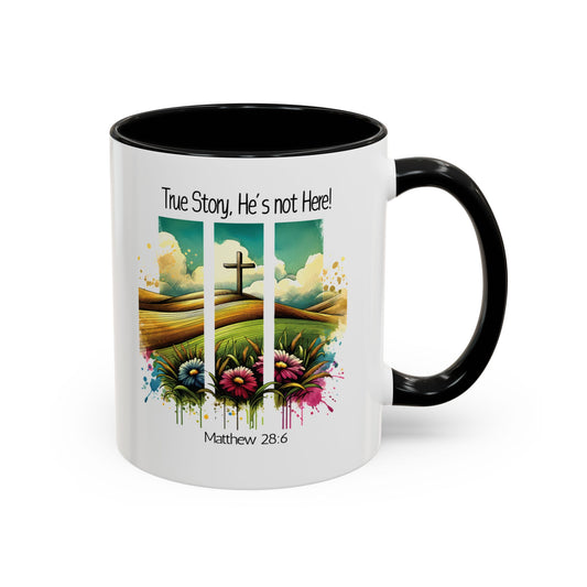 Inspirational Accent Coffee Mug - 'True Story, He's Not Here' Design - 11oz