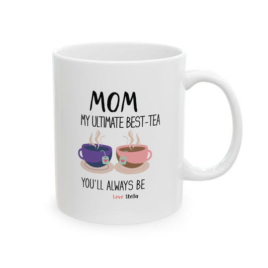 Mom, My Ultimate Best Tea You' ll Always be Funny Ceramic Mug - Perfect Gift for Coffee Lovers