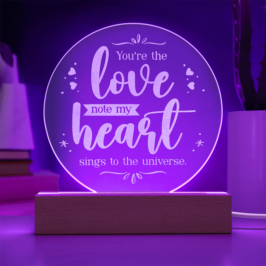 You're the Love note my Heart Sings ... Engraved Acrylic Circle Plaque a Gift for Fathers/Mothers/Daughters/Grandmothers.