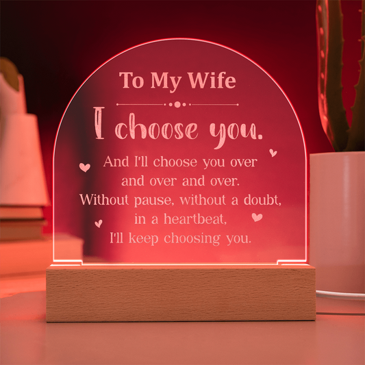 To My Wife, I Choose You Engraved Acrylic Dome Plaque- A Gift for Wives/Soulmate/Girlfriends