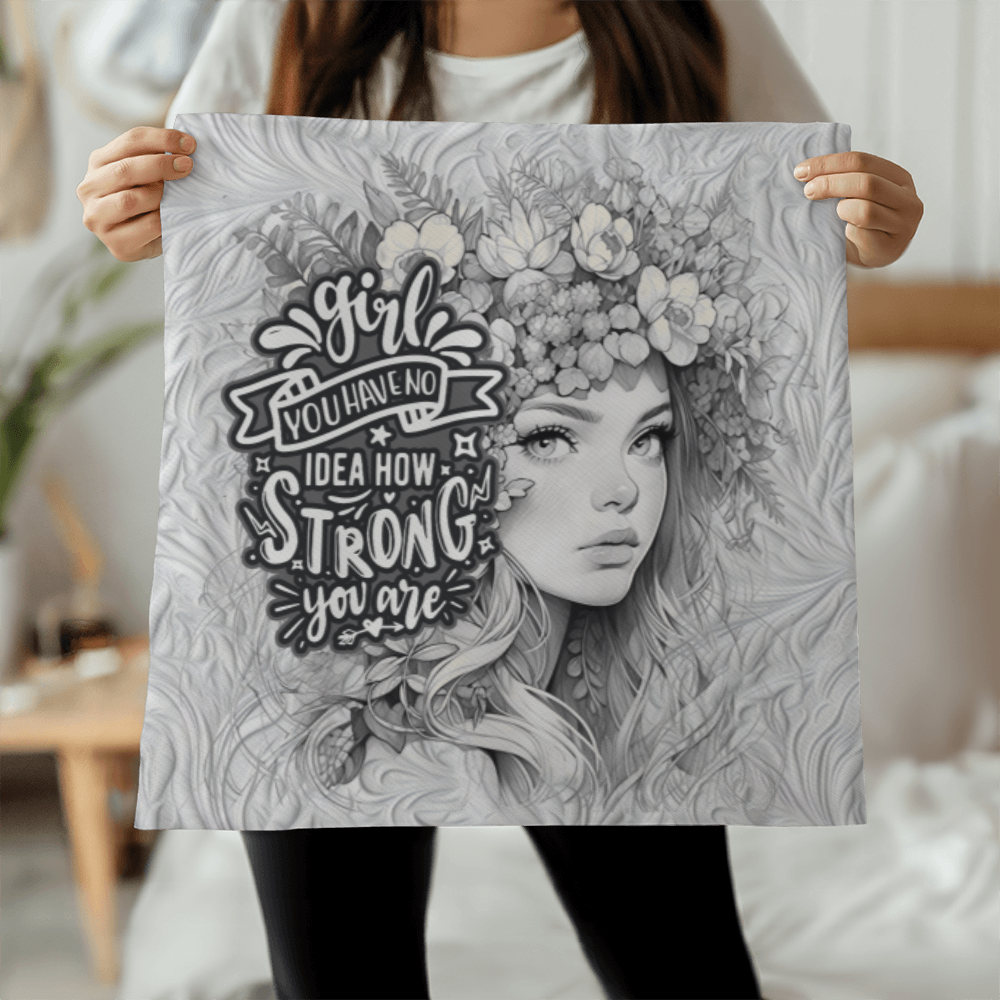GIRL you have no IDEA how STRONG you ARE Pillow Cover - A Gifts for Mothers/Daughters.