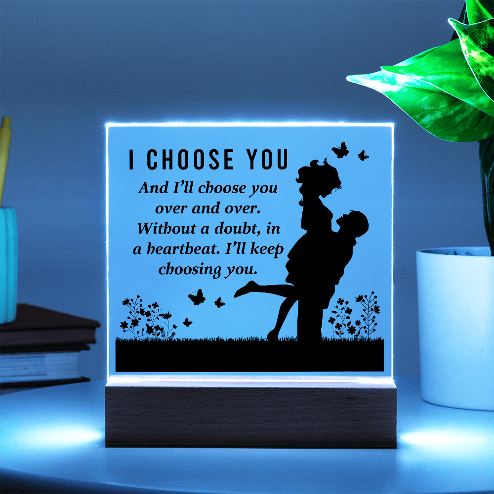 I CHOOSE YOU Square Acrylic Plaque- a Gift for Mum/Mothers/Wife/Husband/Soulmate.