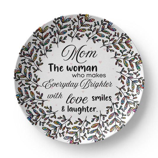 Mom, The Woman who makes everyday Brighter...10'' Decorative plate- A Gift for Mothers/Daughters/Wife.
