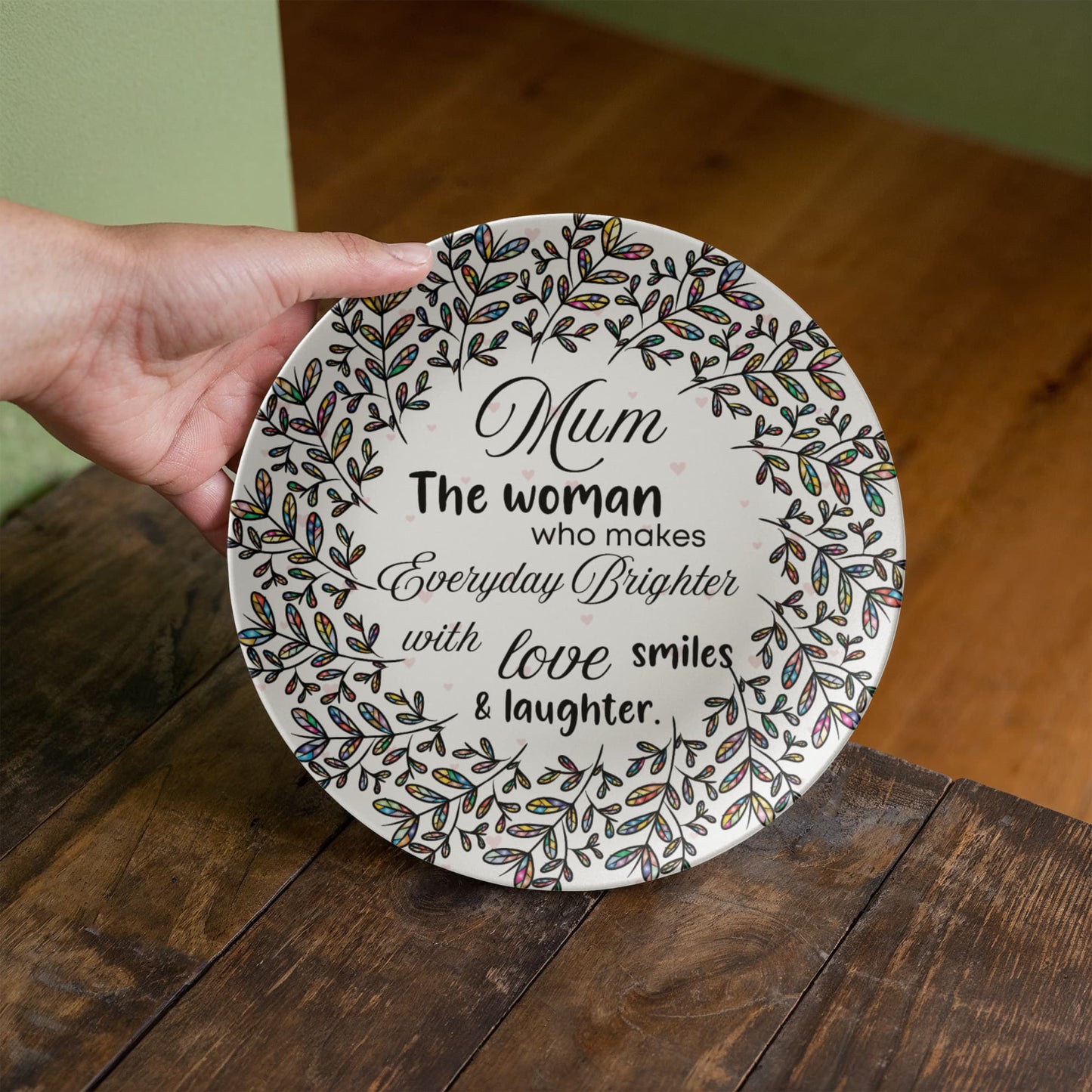 Mum, The Woman who makes everyday Brighter...10'' Decorative Decoware Plate- A Gift for Mothers/Daughters/Wife.