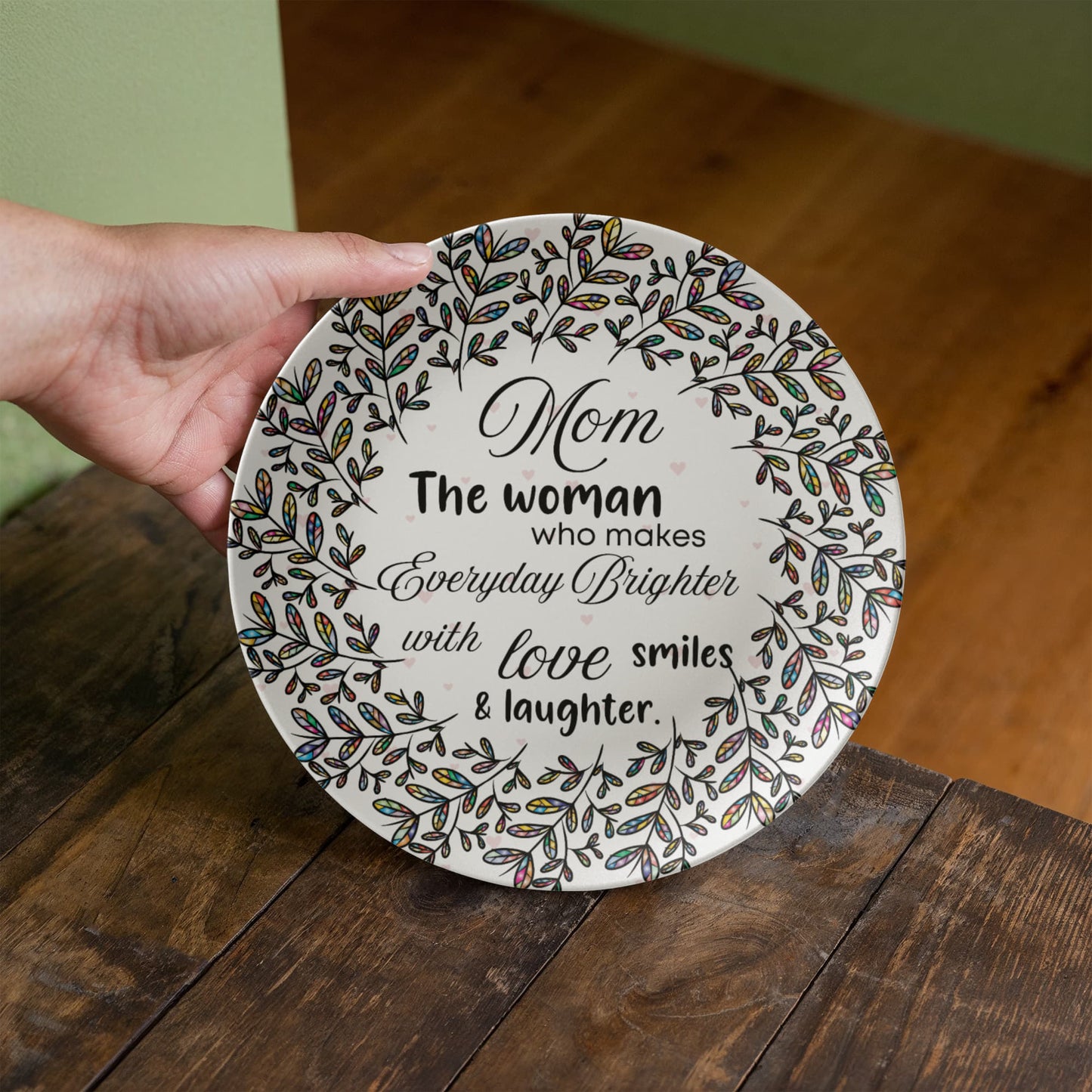 Mom, The Woman who makes everyday Brighter...10'' Decorative plate- A Gift for Mothers/Daughters/Wife.