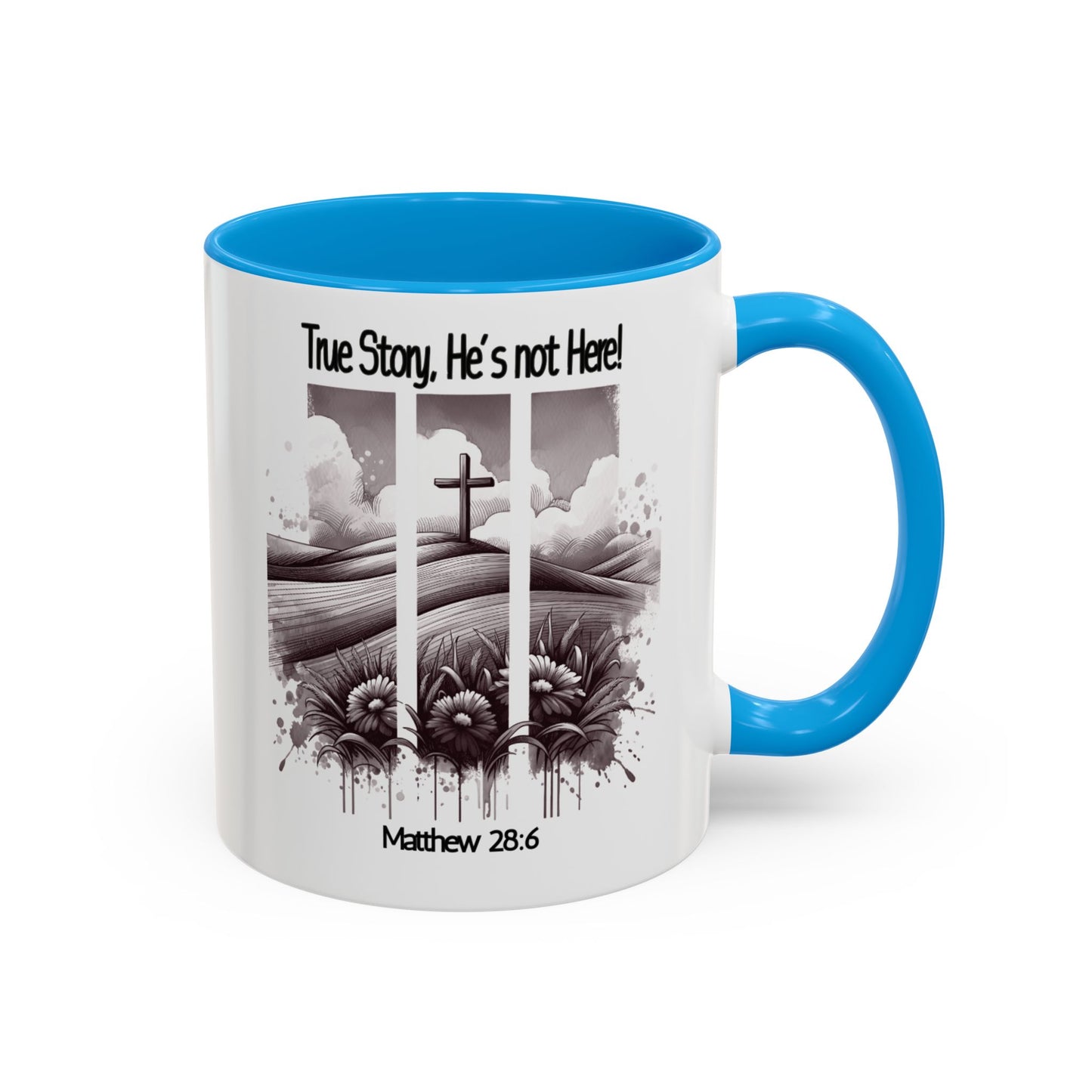 Inspirational Religious Mug - True Story, He's Not Here! (11oz or 15oz)
