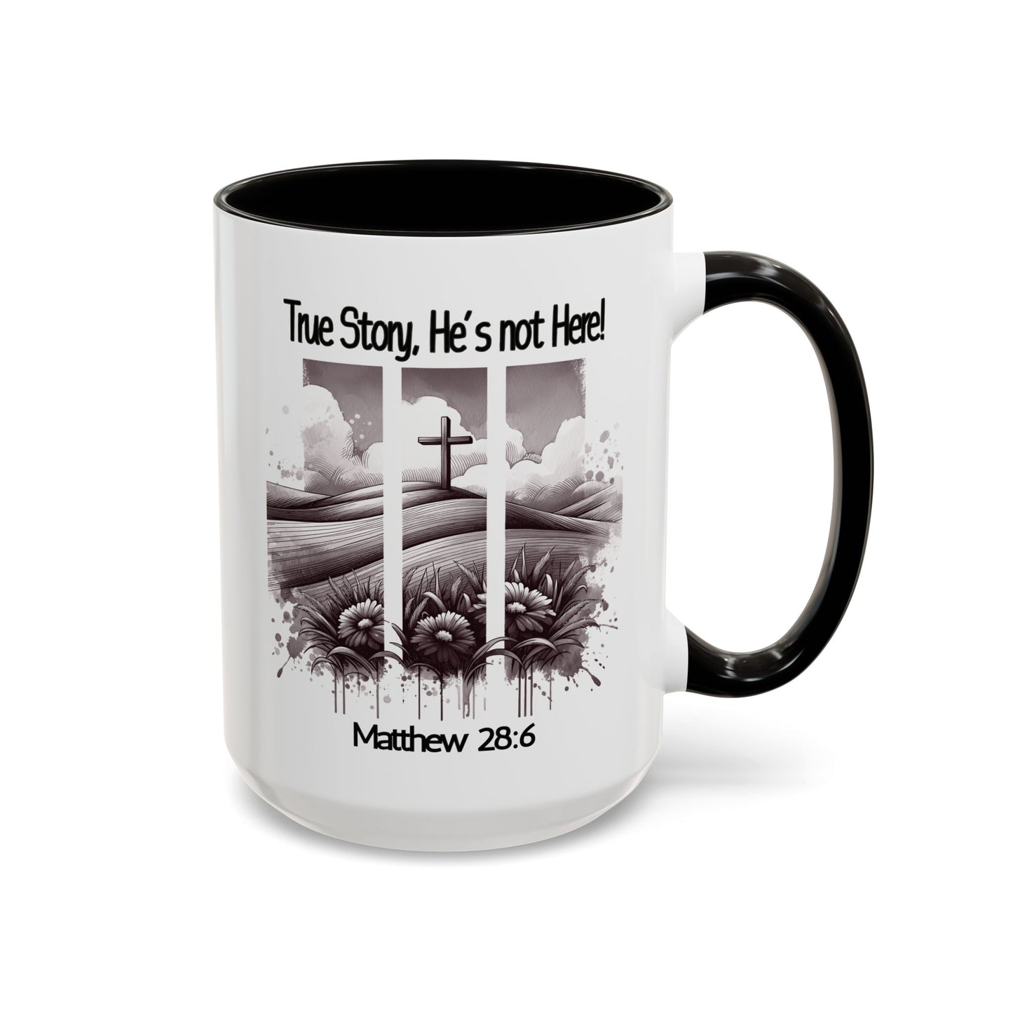 Inspirational Religious Mug - True Story, He's Not Here! (11oz or 15oz)