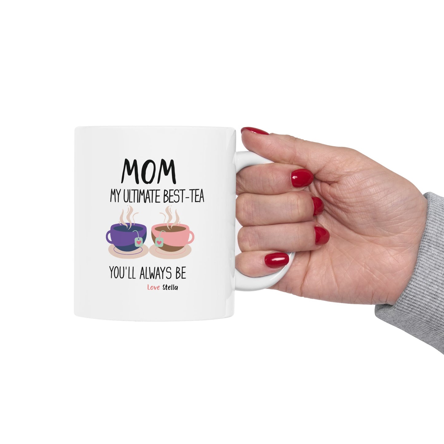 Mom, My Ultimate Best Tea You' ll Always be Funny Ceramic Mug -  Perfect Gift for Coffee Lovers