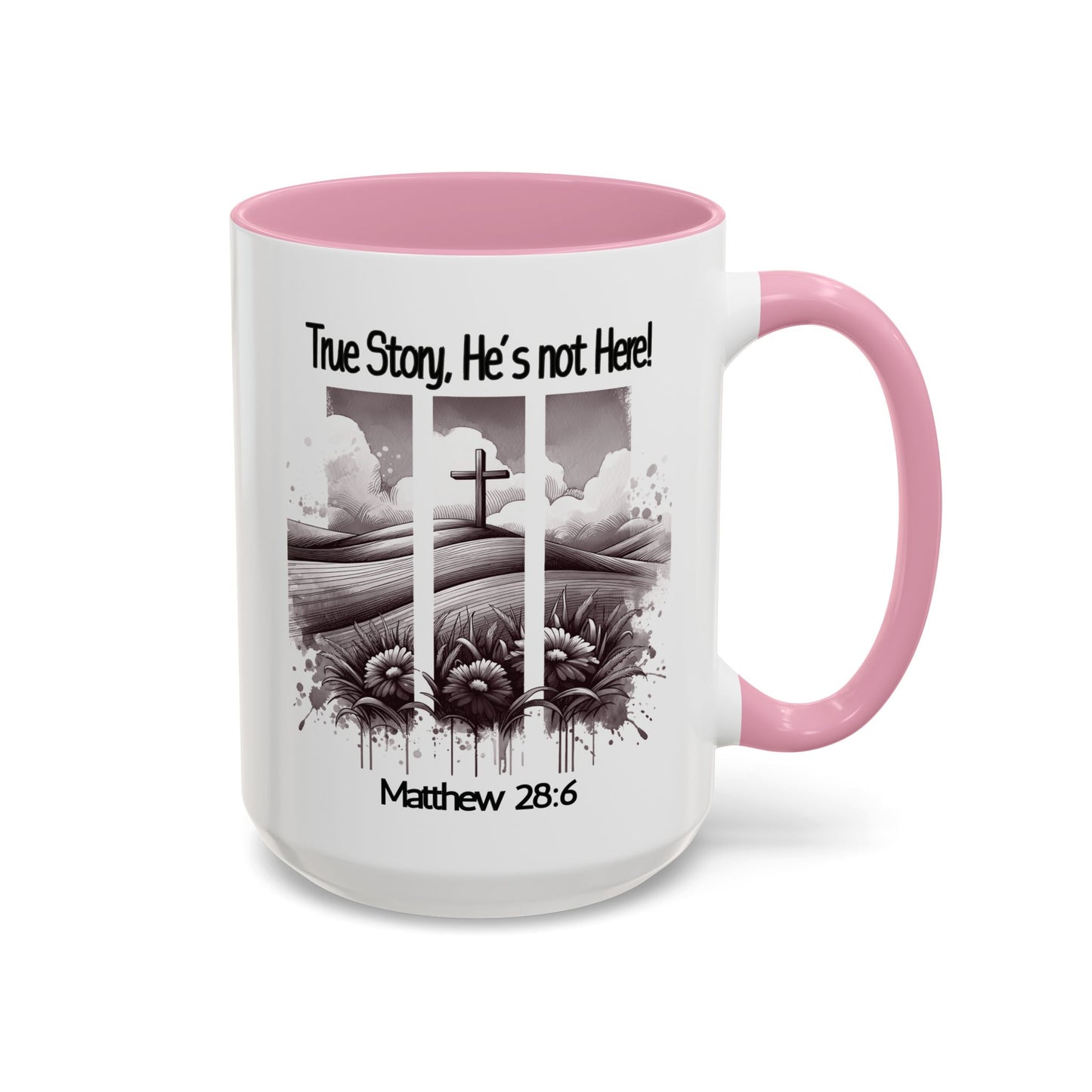 Inspirational Religious Mug - True Story, He's Not Here! (11oz or 15oz)