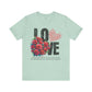 Love Always Unisex Jersey Short Sleeve Bella Canvas Tee