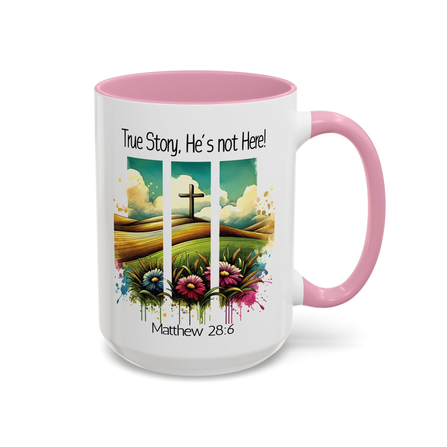 Inspirational Colorful Mug - True Story, He’s Not Here! - 11oz & 15oz Options