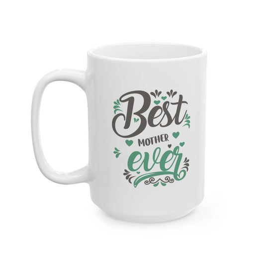 Best Mother Ever Ceramic Mug - 11oz & 15oz for Coffee Lovers.