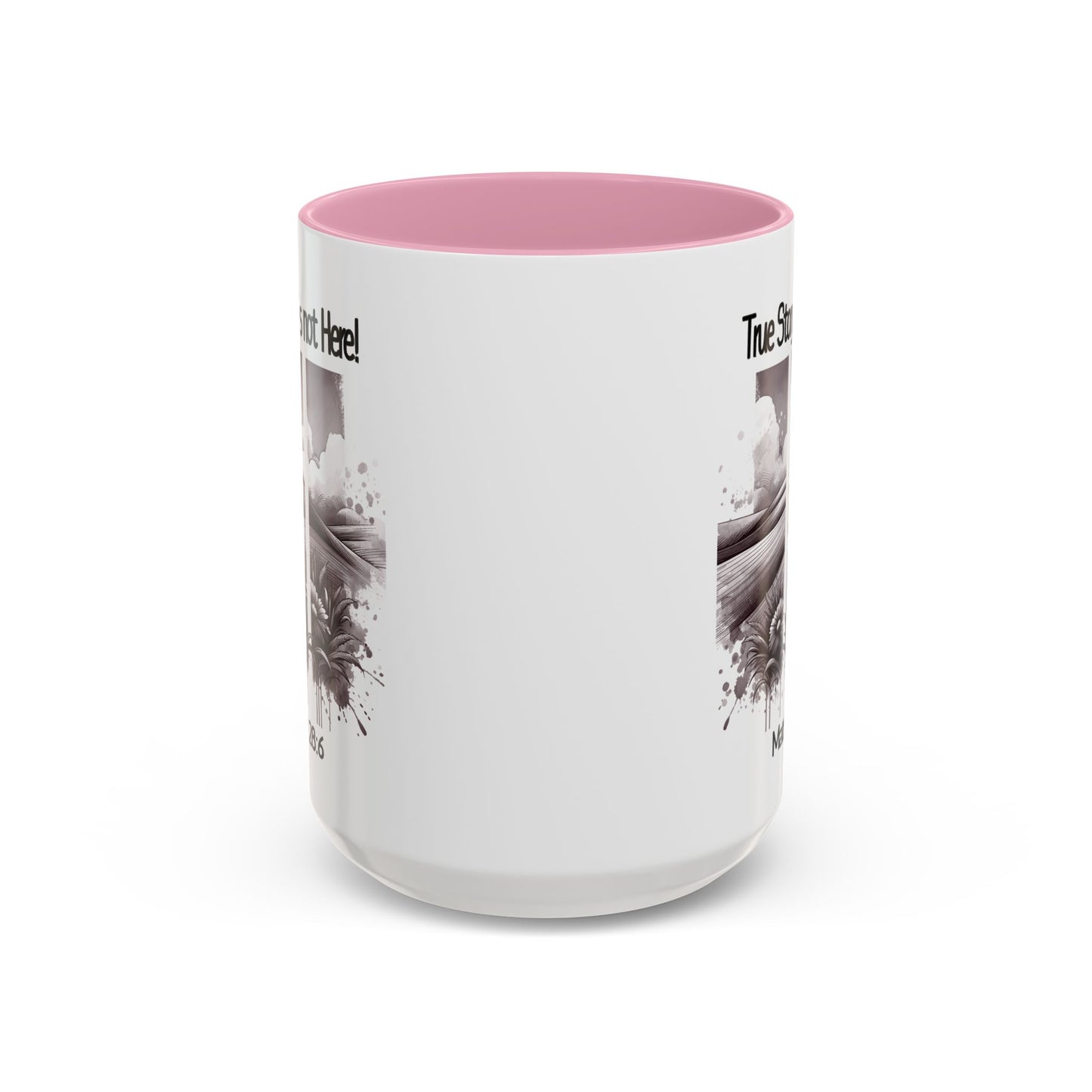 Inspirational Religious Mug - True Story, He's Not Here! (11oz or 15oz)