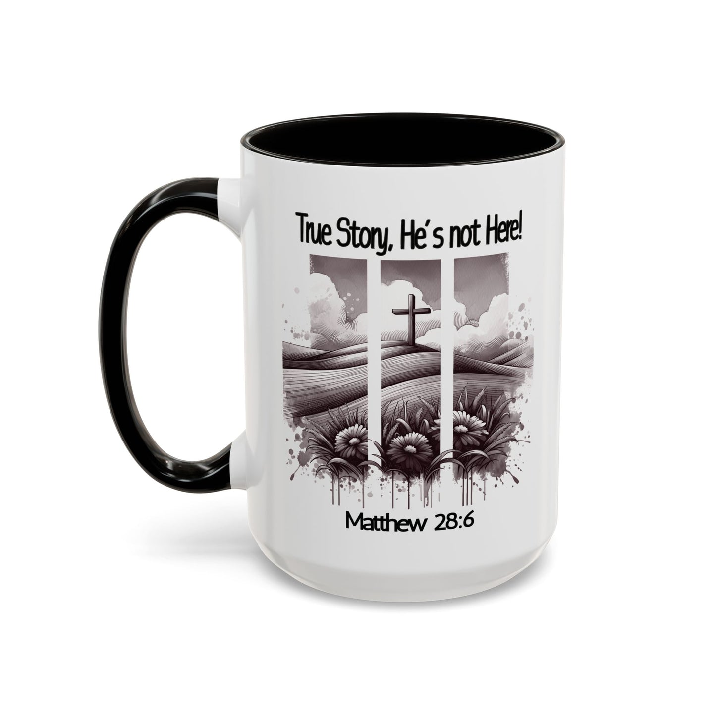 Inspirational Religious Mug - True Story, He's Not Here! (11oz or 15oz)