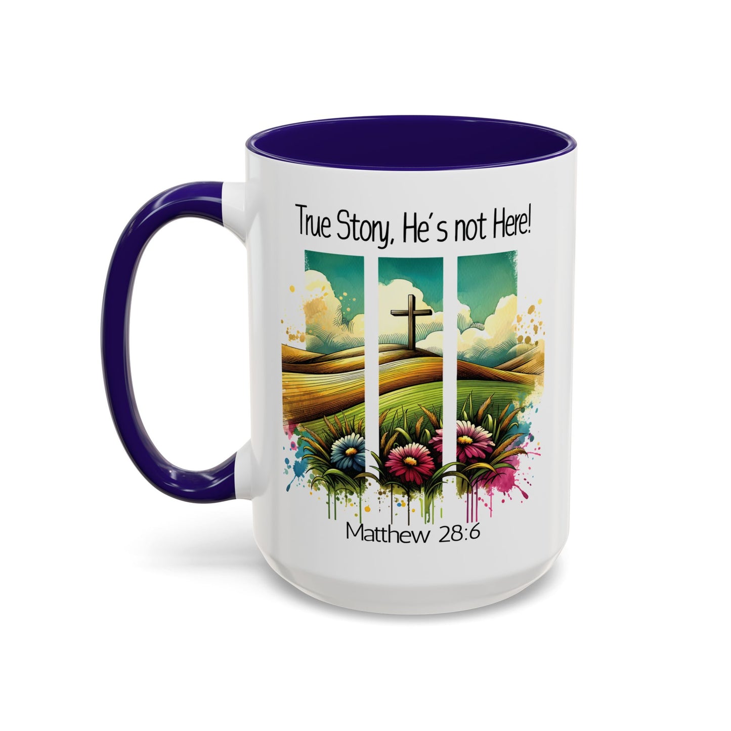 Inspirational Colorful Mug - True Story, He’s Not Here! - 11oz & 15oz Options