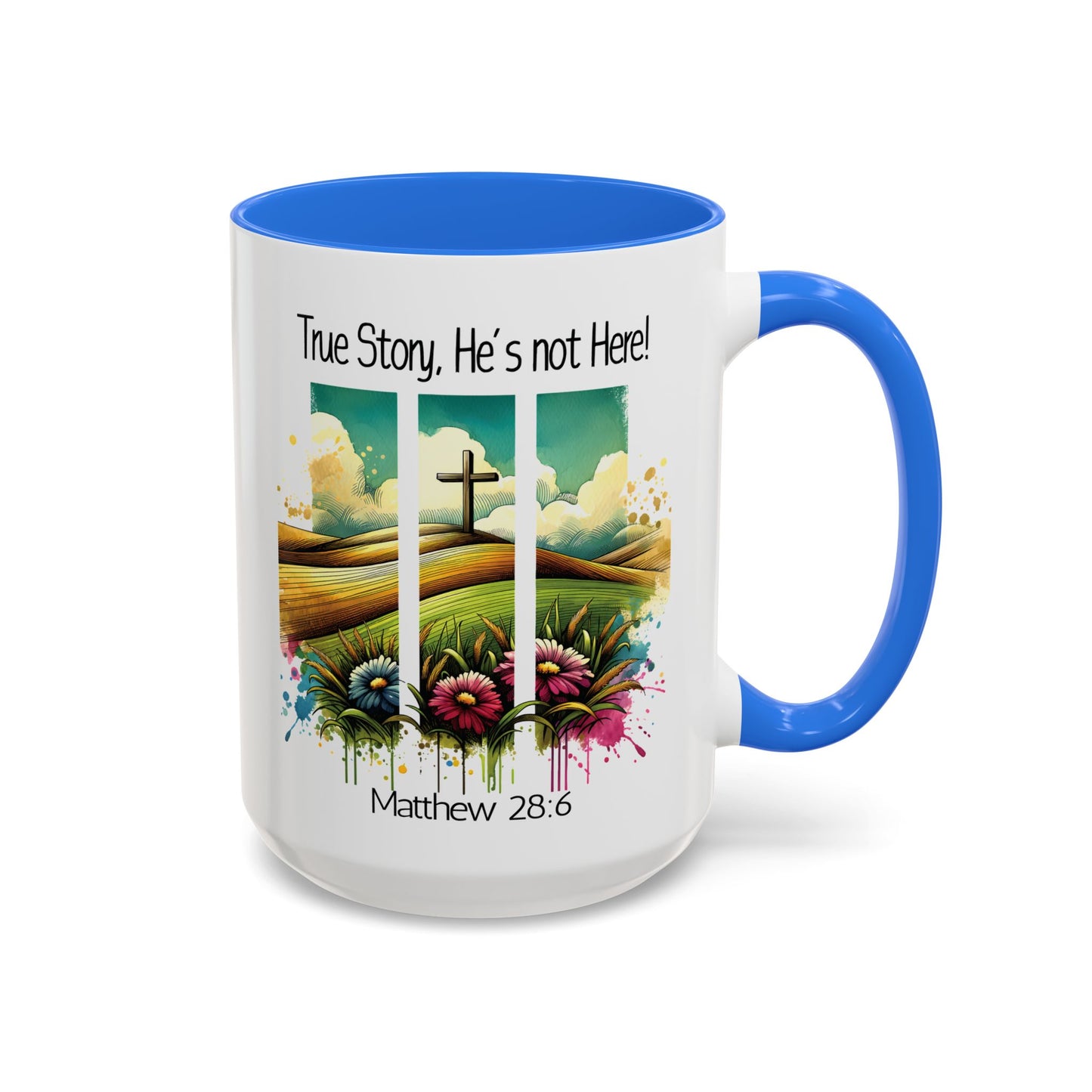 Inspirational Colorful Mug - True Story, He’s Not Here! - 11oz & 15oz Options