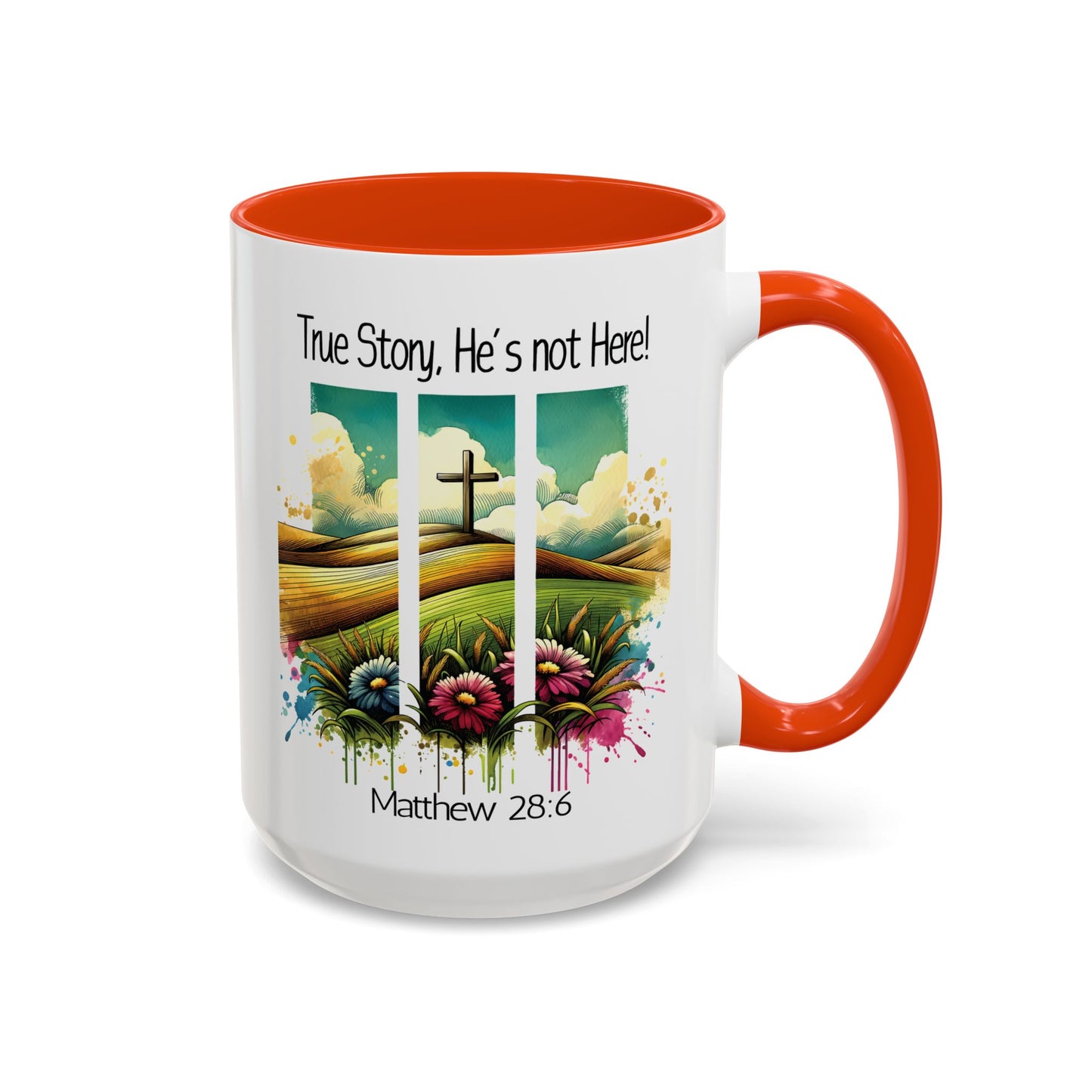Inspirational Colorful Mug - True Story, He’s Not Here! - 11oz & 15oz Options