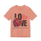 Love Always Unisex Jersey Short Sleeve Bella Canvas Tee