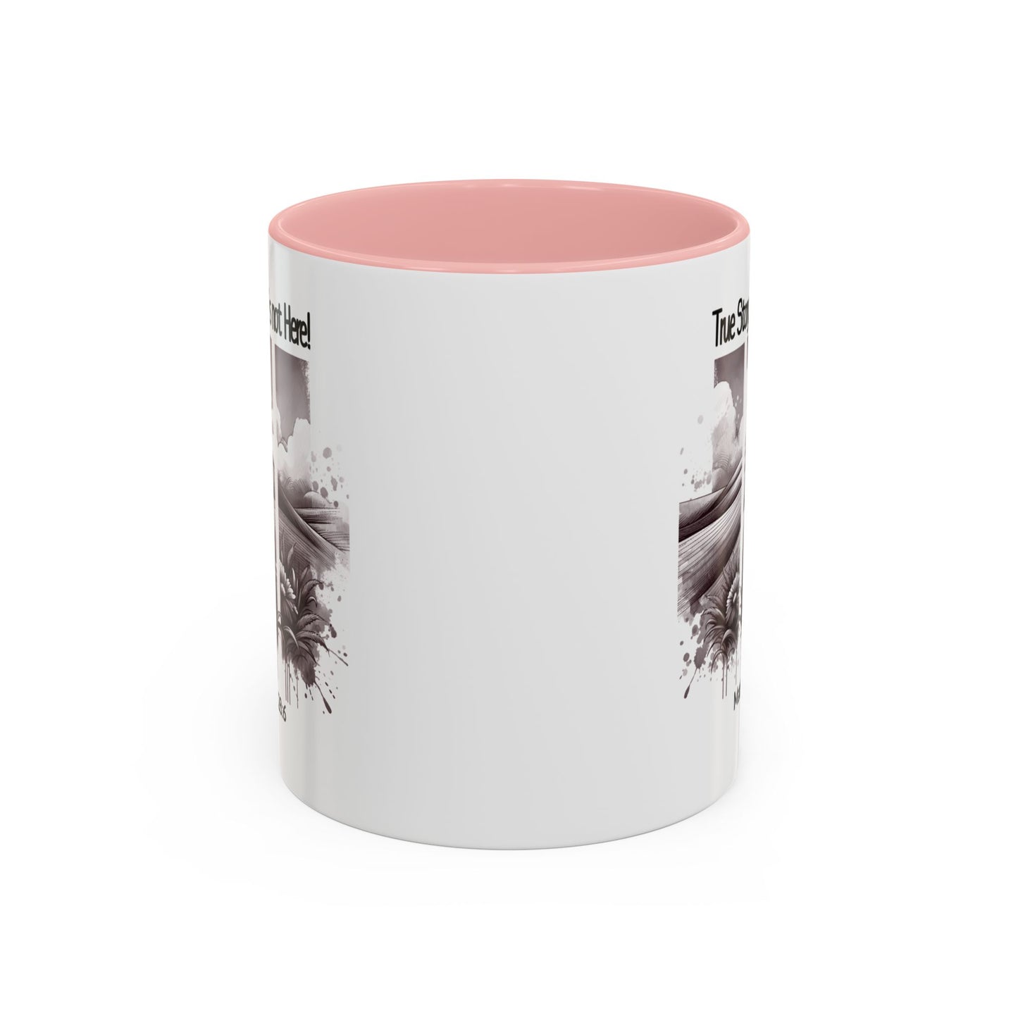 Inspirational Accent Coffee Mug - True Story, He's Not Here (Matthew 28:6) 11oz/ Faith Gift
