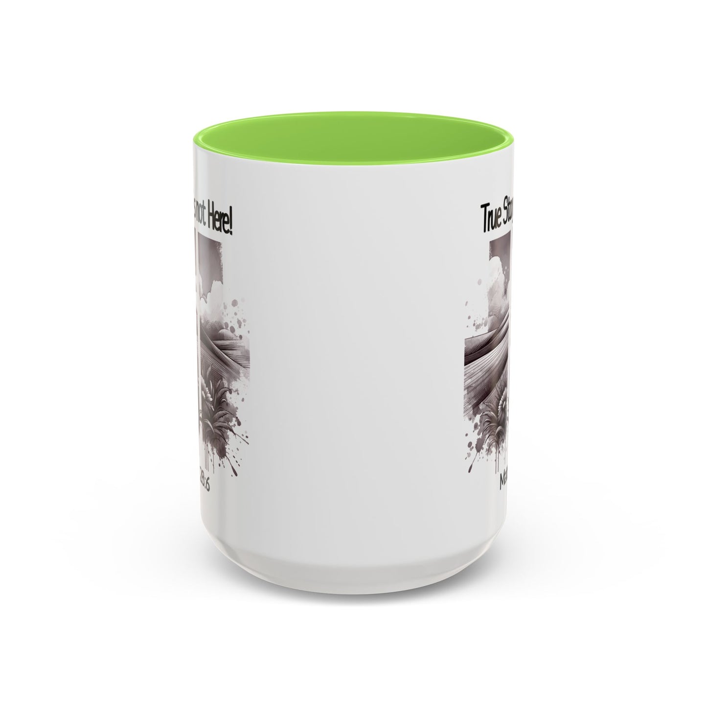 Inspirational Religious Mug - True Story, He's Not Here! (11oz or 15oz)