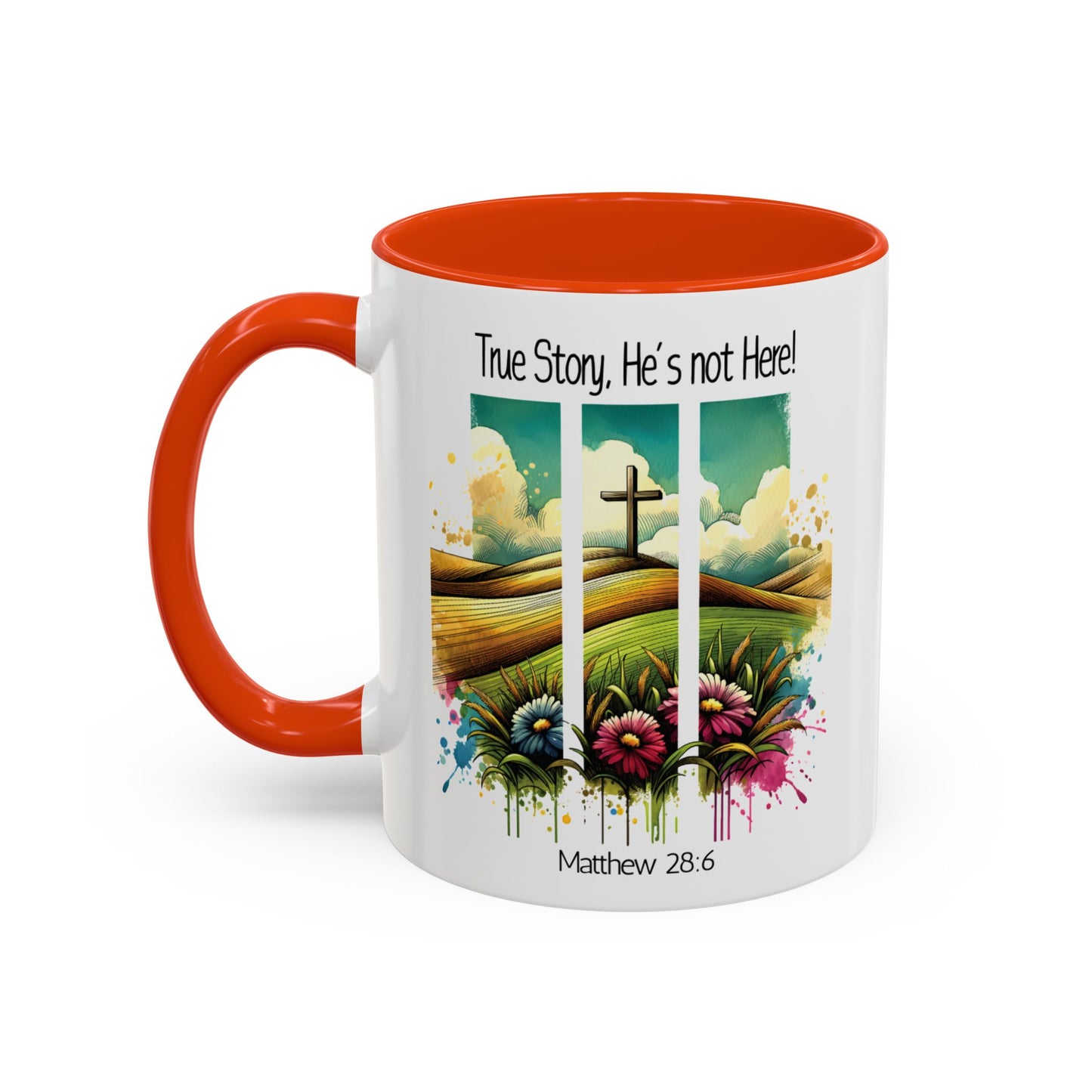 Inspirational Colorful Mug - True Story, He’s Not Here! - 11oz & 15oz Options