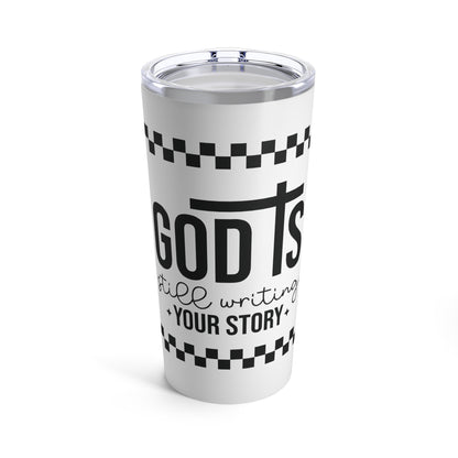 God is Still Writing Tumbler 20oz