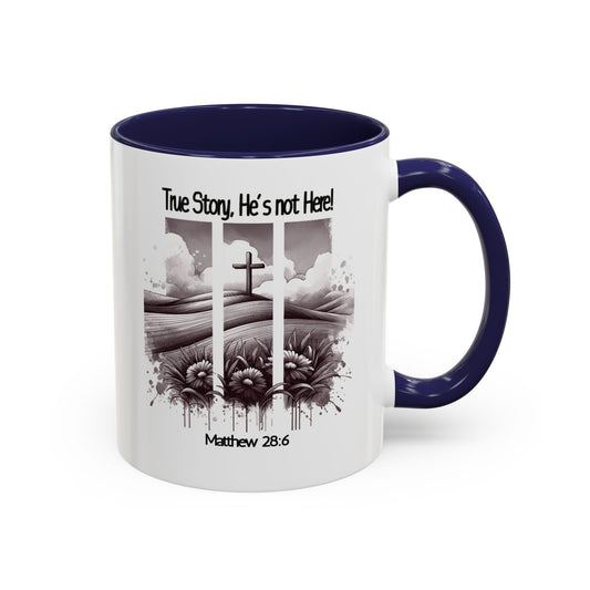 Inspirational Accent Coffee Mug - True Story, He's Not Here (Matthew 28:6) 11oz/ Faith Gift