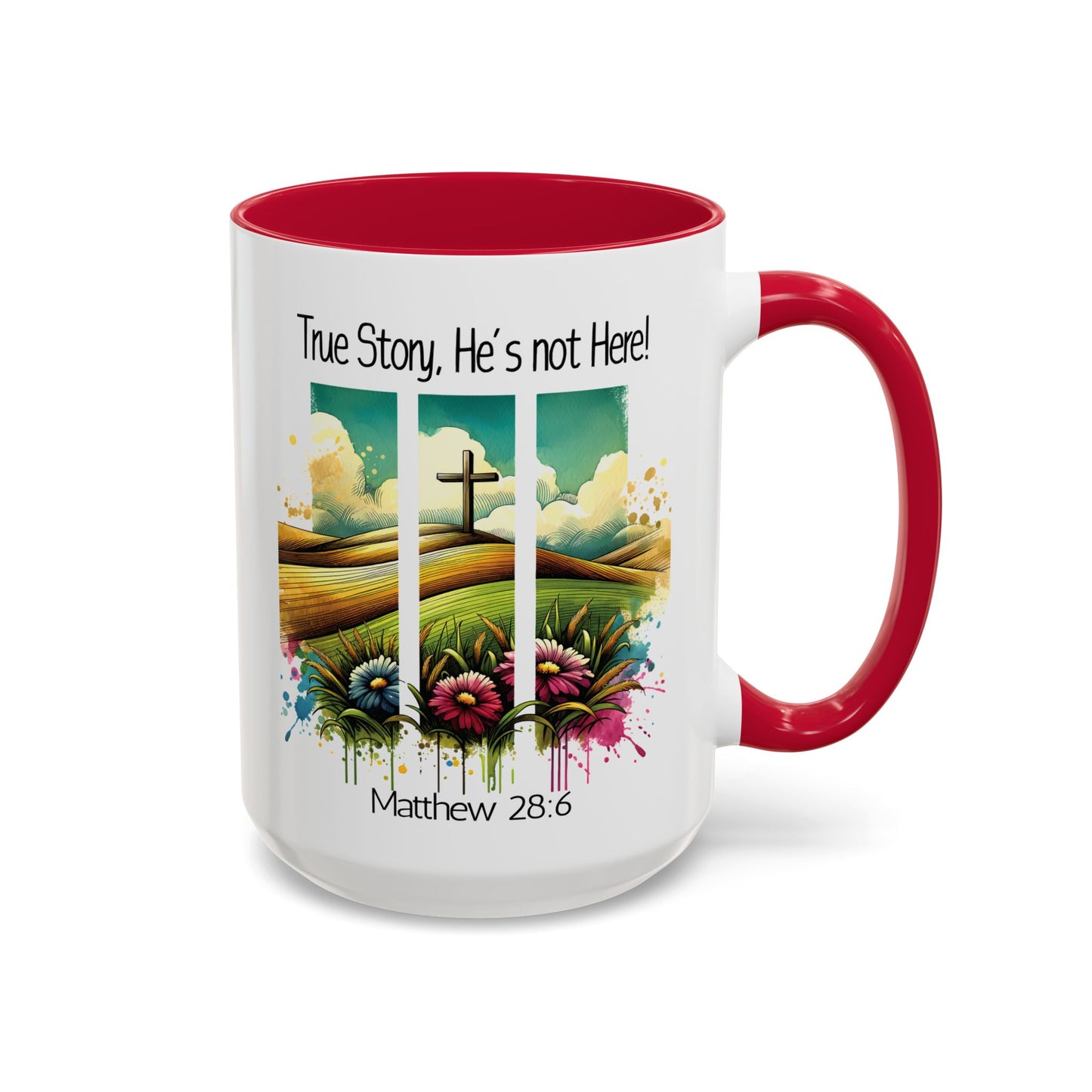 Inspirational Colorful Mug - True Story, He’s Not Here! - 11oz & 15oz Options