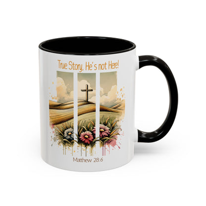 Inspirational Colorful Mug - True Story, He's Not Here! - Perfect for Gifting & Everyday Use