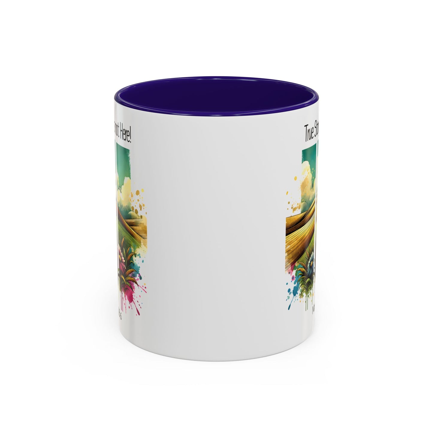 Inspirational Colorful Mug - True Story, He’s Not Here! - 11oz & 15oz Options