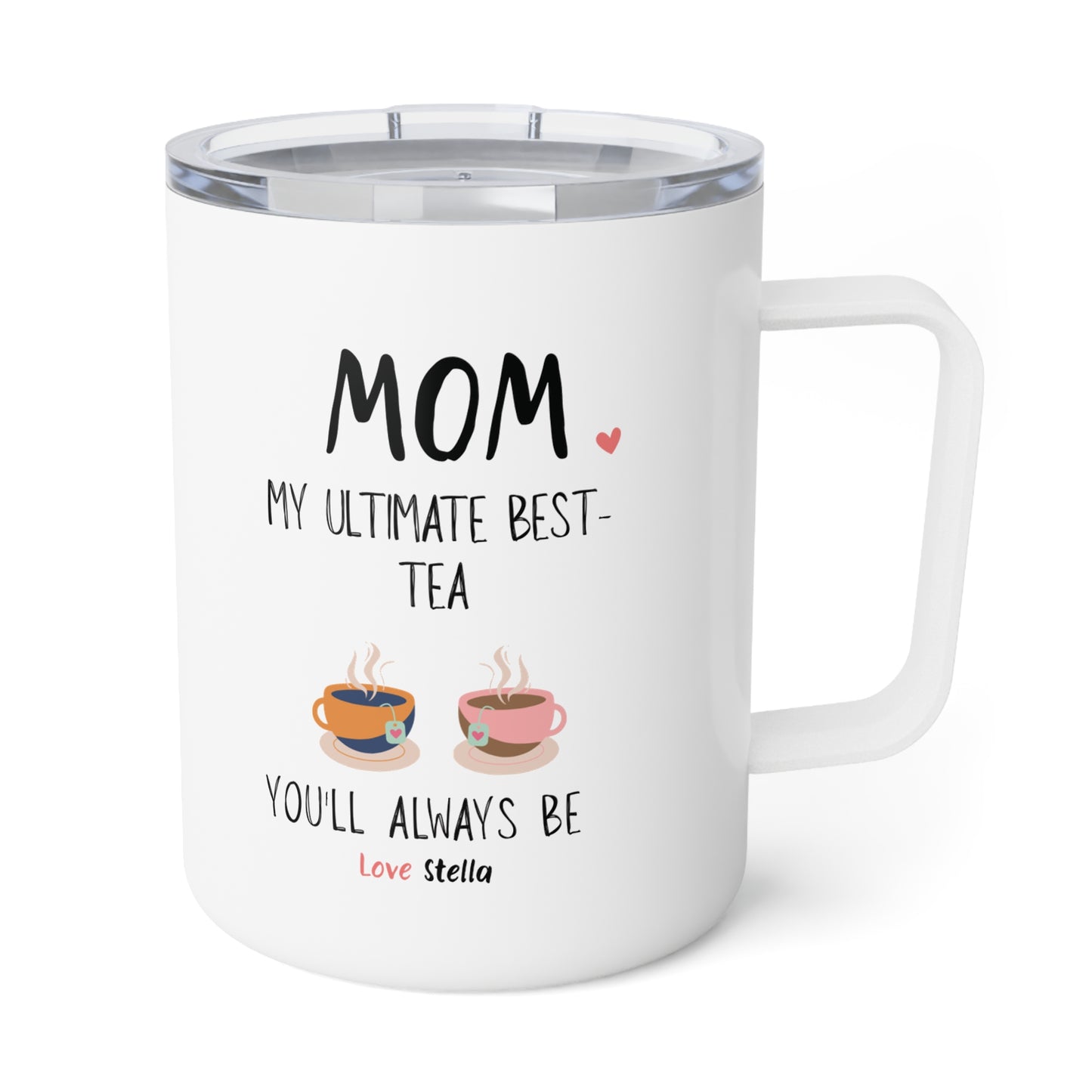 Mom, My Ultimate Best Tea You' ll Always be Funny Insulated Mug - Perfect Gift for Coffee Lovers /Mother's Day & Birthdays.