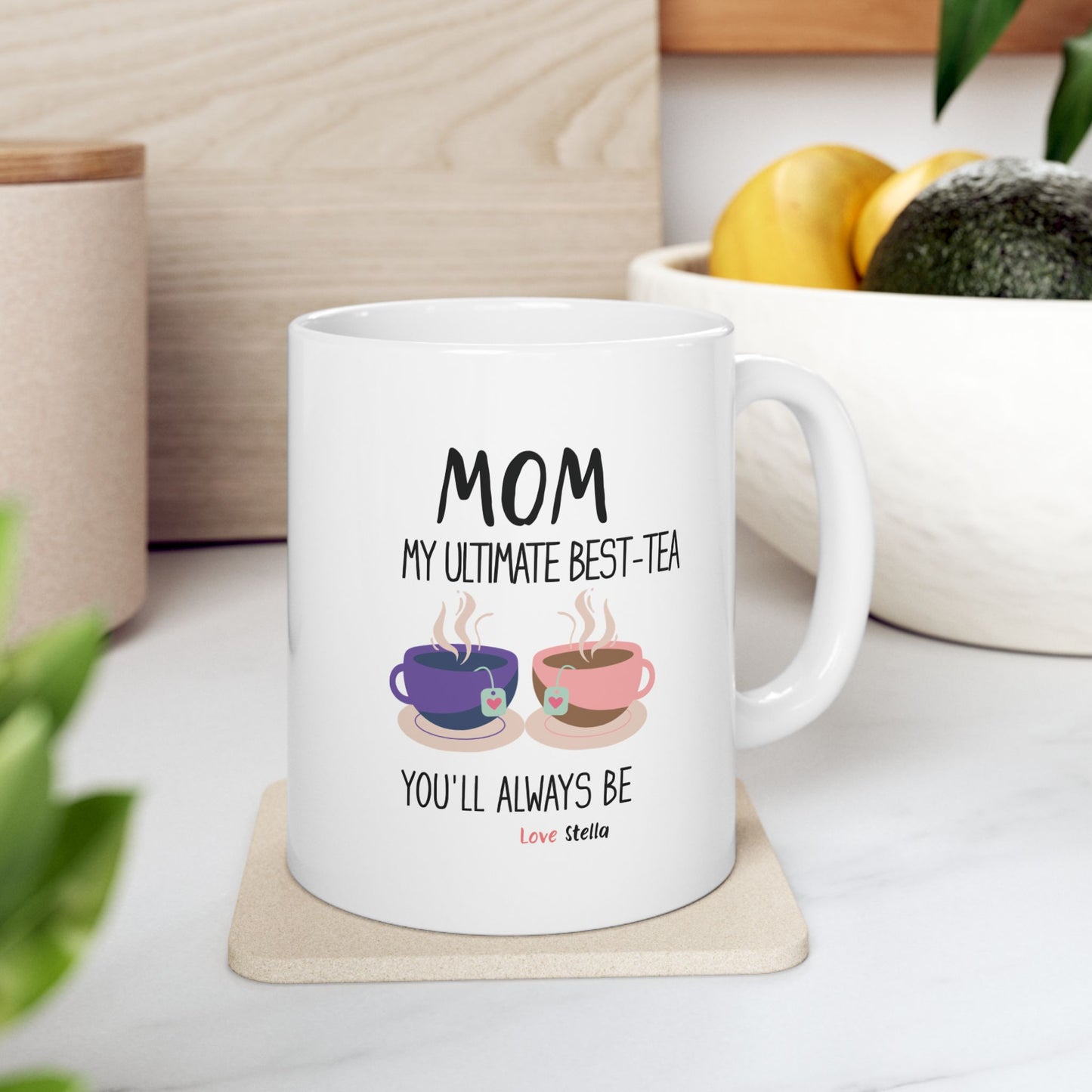 Mom, My Ultimate Best Tea You' ll Always be Funny Ceramic Mug -  Perfect Gift for Coffee Lovers