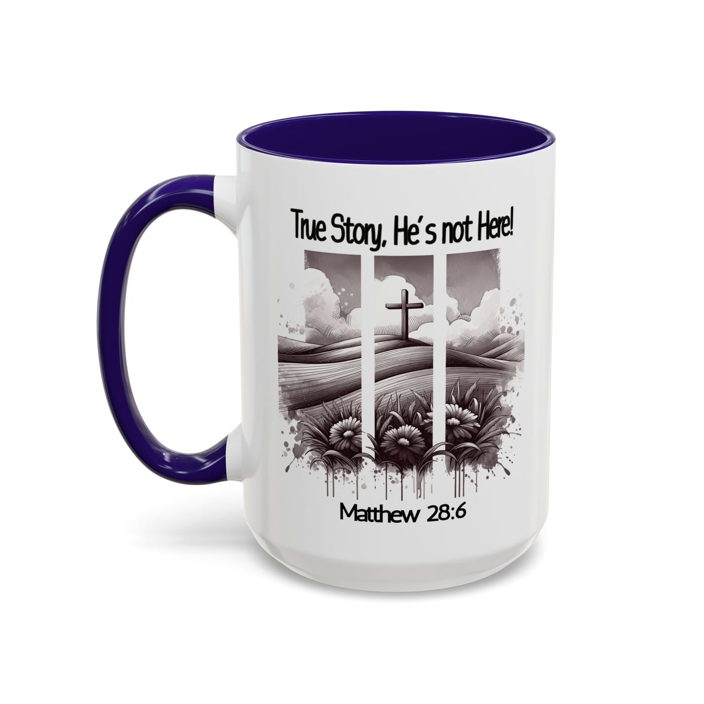 Inspirational Religious Mug - True Story, He's Not Here! (11oz or 15oz)
