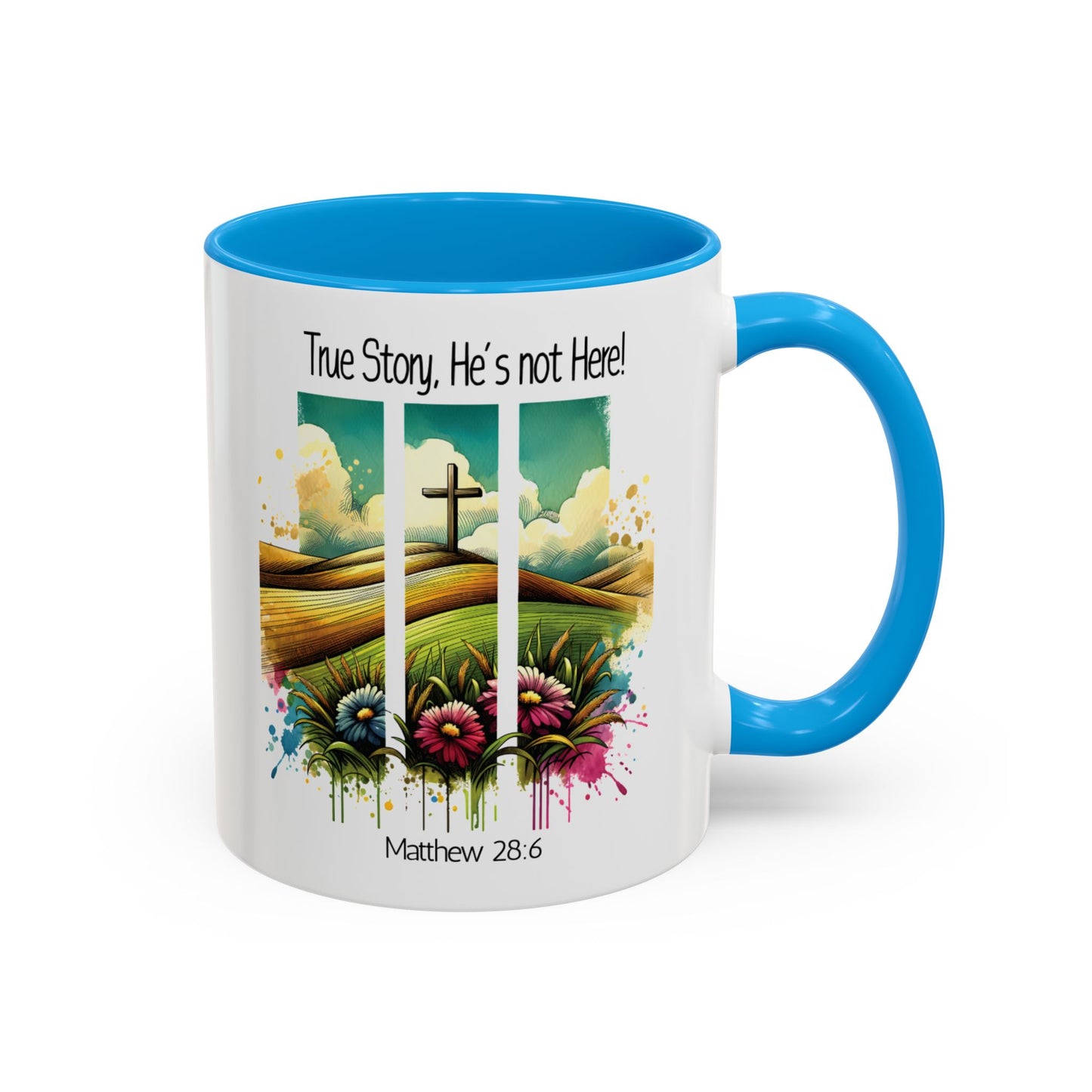 Inspirational Colorful Mug - True Story, He’s Not Here! - 11oz & 15oz Options