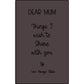 Personalized Dear Mum/Dad/Sister/Friend Engraved Vegan Leather Journal — "Things I Wish to Share with You" Memorial Gift