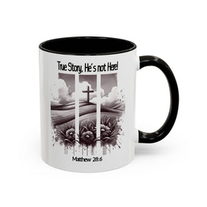 Inspirational Religious Mug - True Story, He's Not Here! (11oz or 15oz)