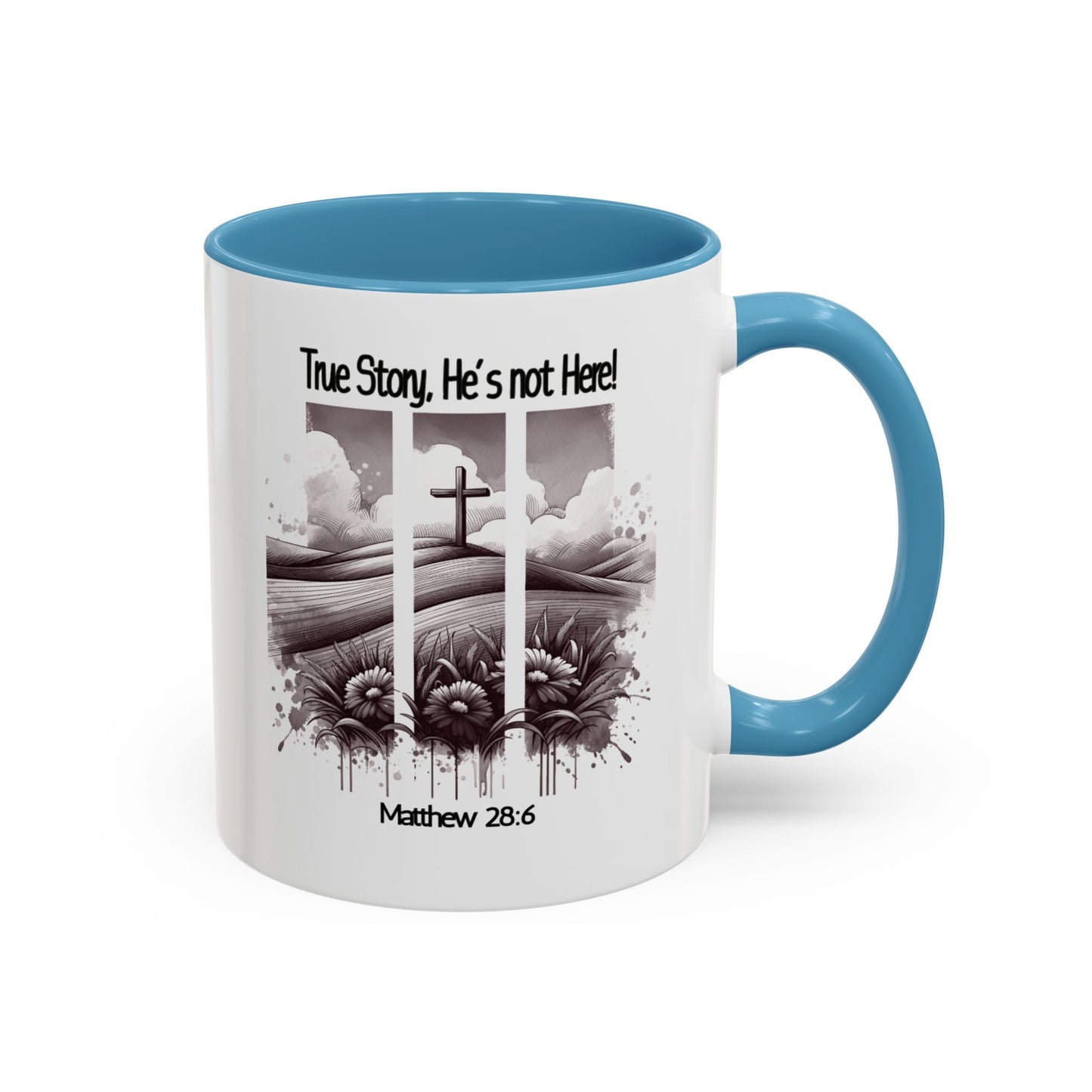 Inspirational Accent Coffee Mug - True Story, He's Not Here (Matthew 28:6) 11oz/ Faith Gift