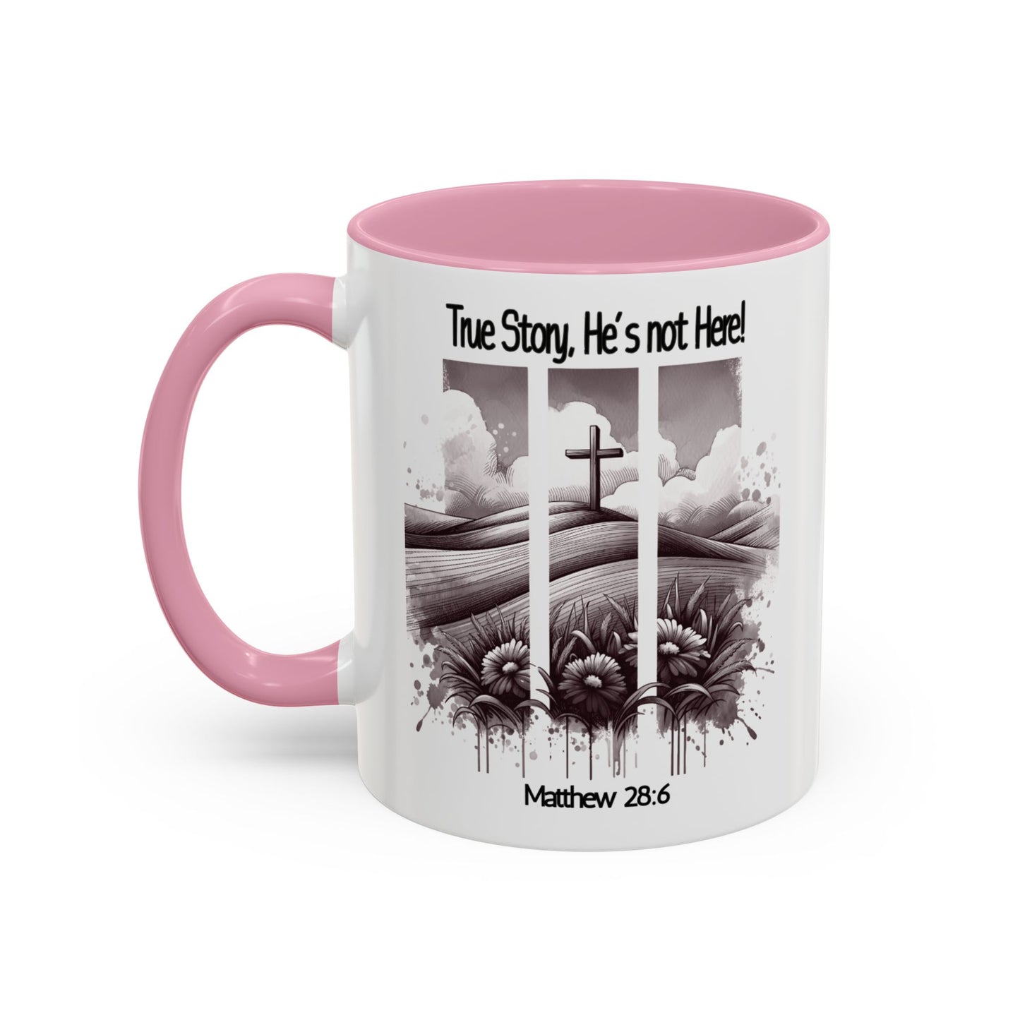 Inspirational Religious Mug - True Story, He's Not Here! (11oz or 15oz)