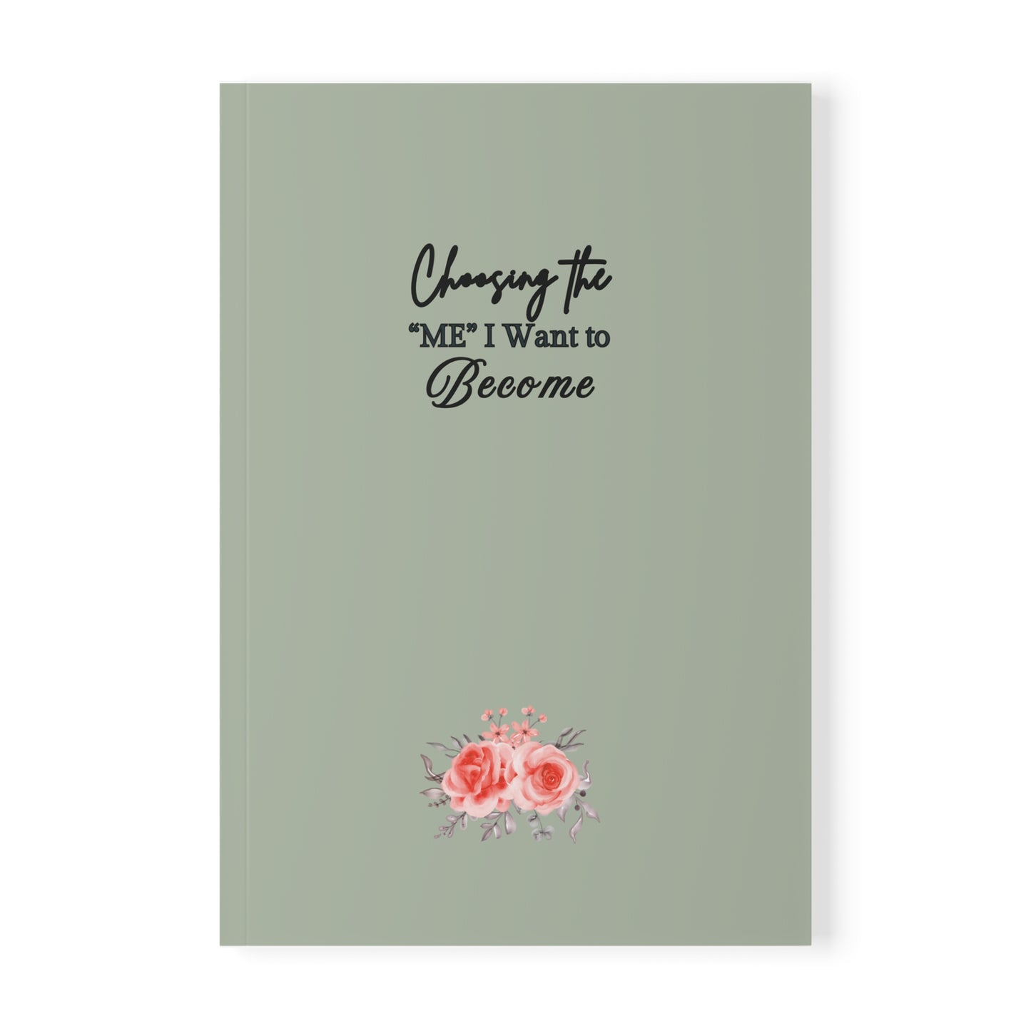 ''Choosing the 'me' I want to Become'' Softcover Notebook, Journal, Planner, Self-Care Gift, Inspirational Writing, A5 Notebook with Floral Design