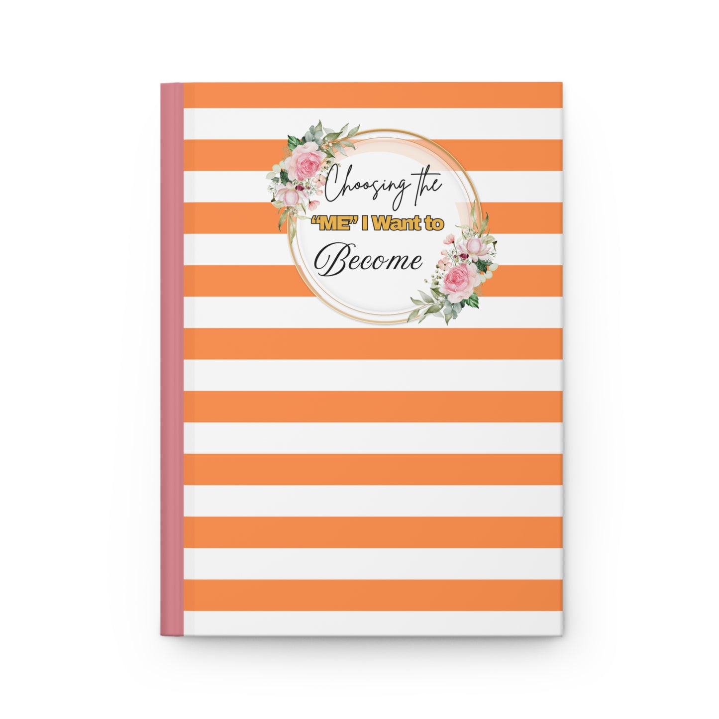 Hardcover Journal - Choosing the me I Want to Become, Motivational Notebook, Gift for Students, Inspirational Diary