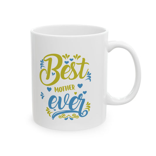 Best Mother Ever Ceramic Mug - Perfect Gift for Birthdays,Mother's Day Appreciation & Coffee Lovers.