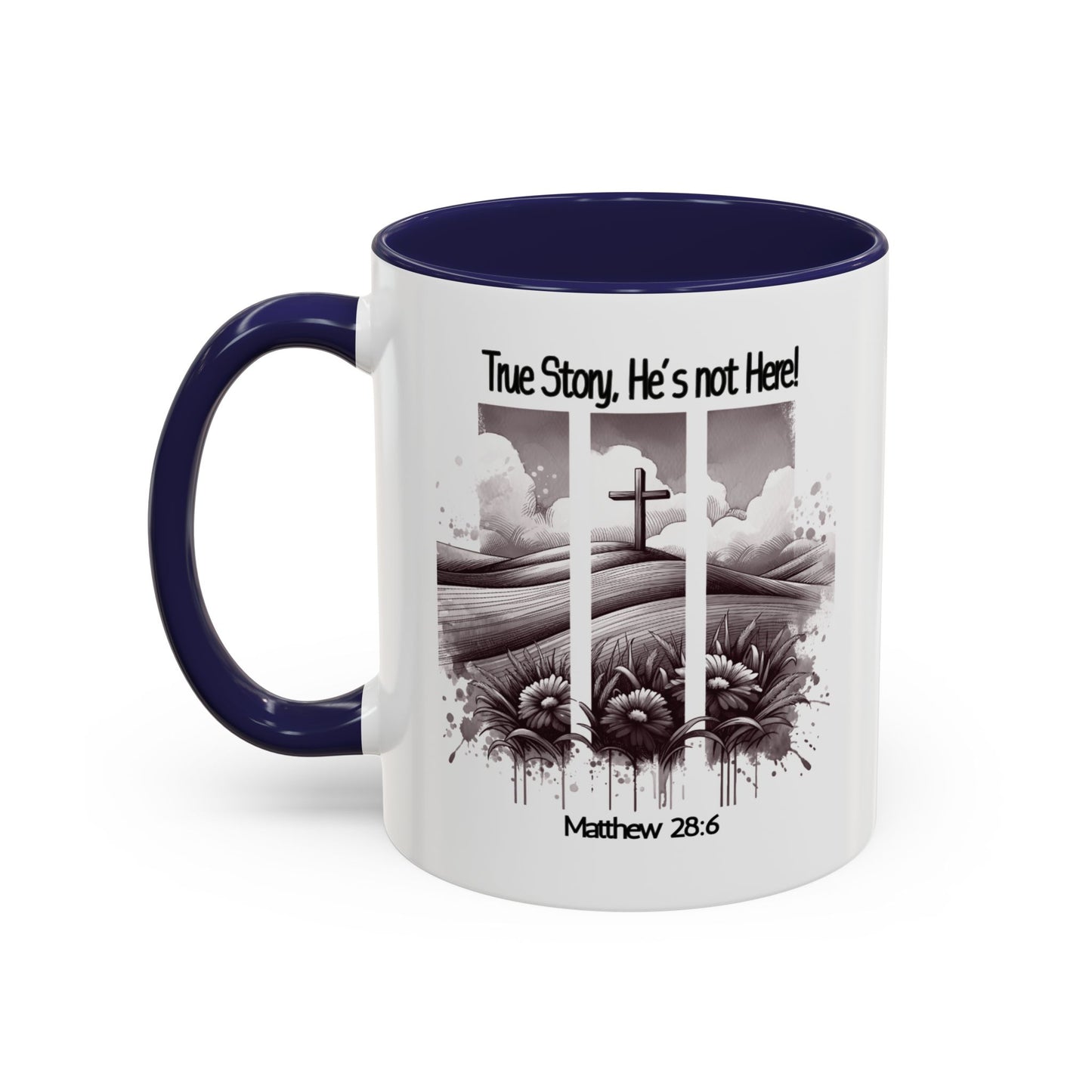Inspirational Accent Coffee Mug - True Story, He's Not Here (Matthew 28:6) 11oz/ Faith Gift
