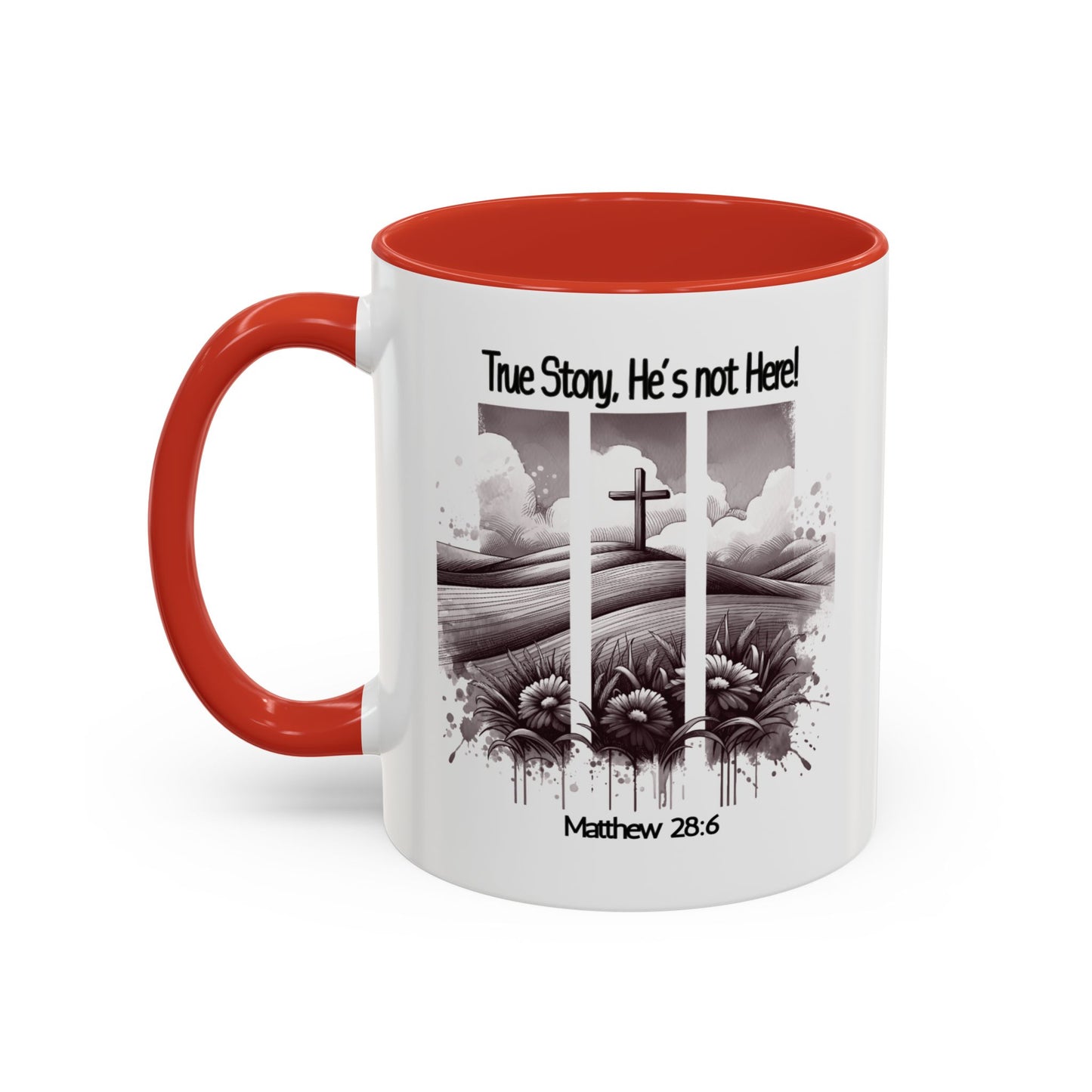 Inspirational Accent Coffee Mug - True Story, He's Not Here (Matthew 28:6) 11oz/ Faith Gift