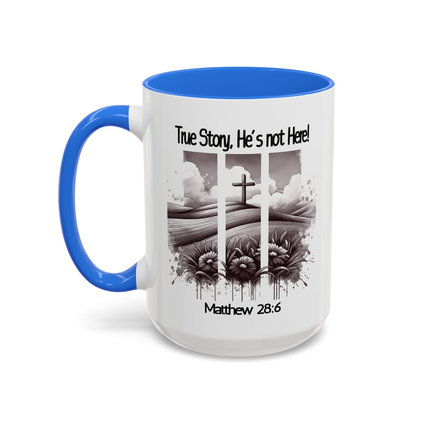 Inspirational Religious Mug - True Story, He's Not Here! (11oz or 15oz)