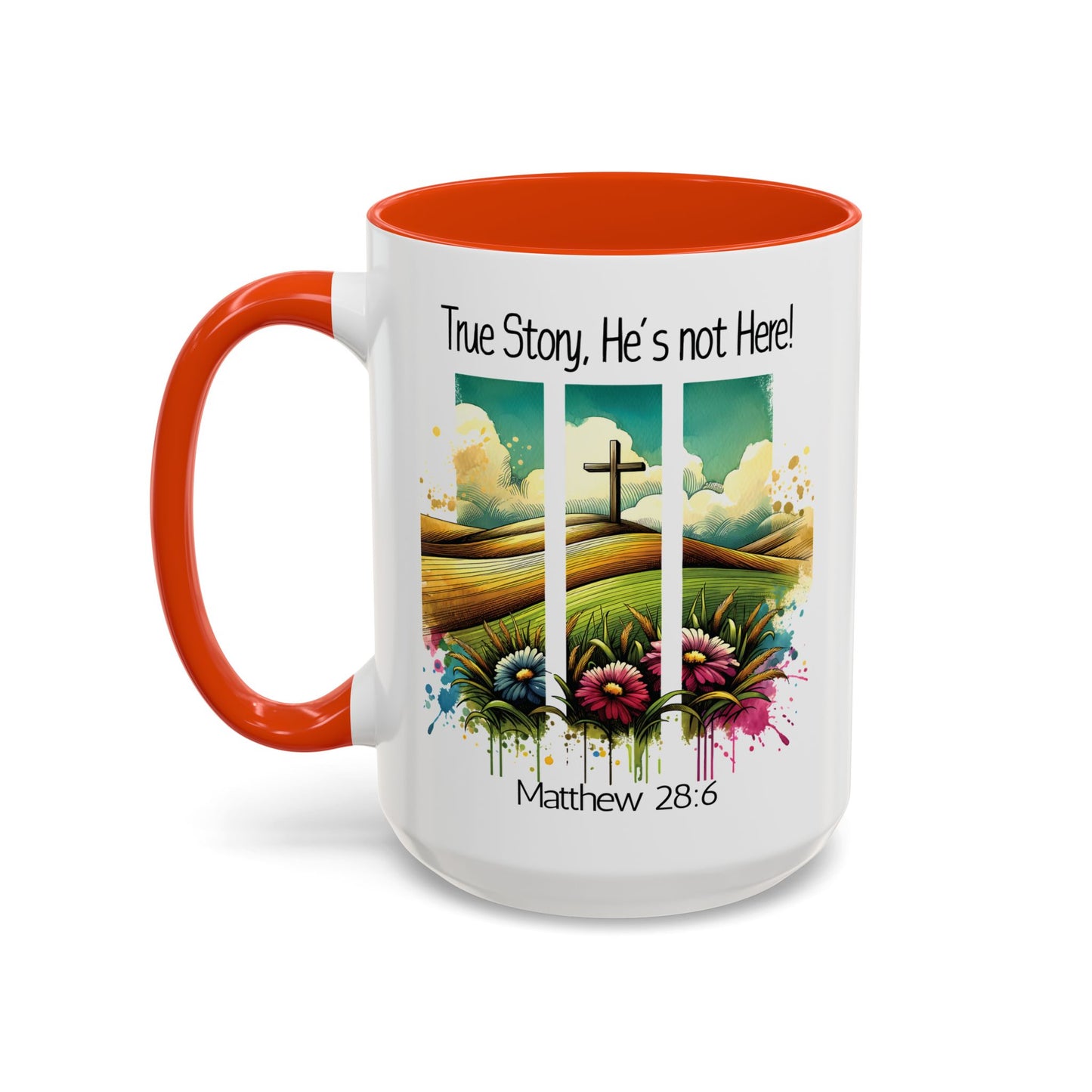 Inspirational Colorful Mug - True Story, He’s Not Here! - 11oz & 15oz Options