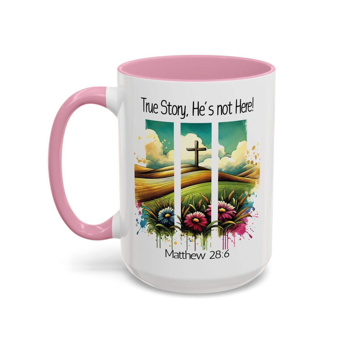 Inspirational Colorful Mug - True Story, He’s Not Here! - 11oz & 15oz Options