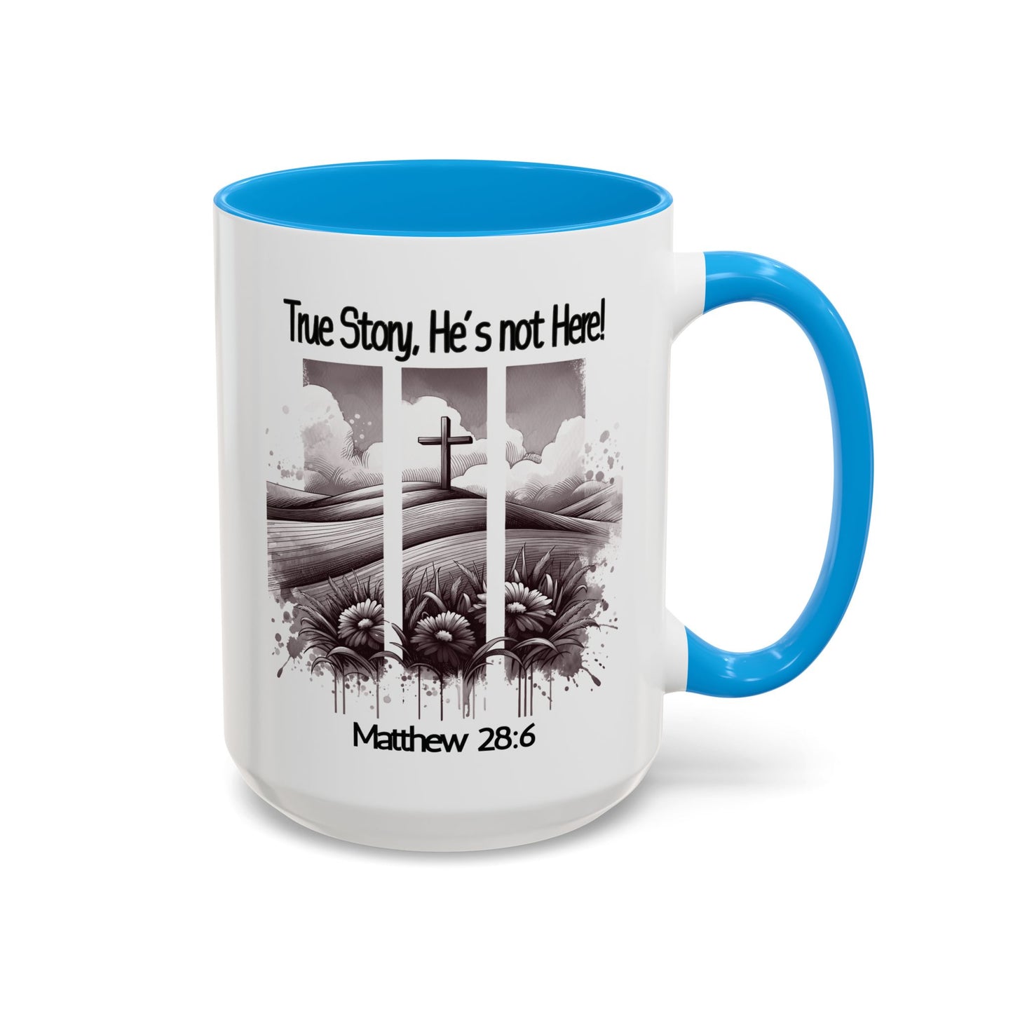 Inspirational Religious Mug - True Story, He's Not Here! (11oz or 15oz)