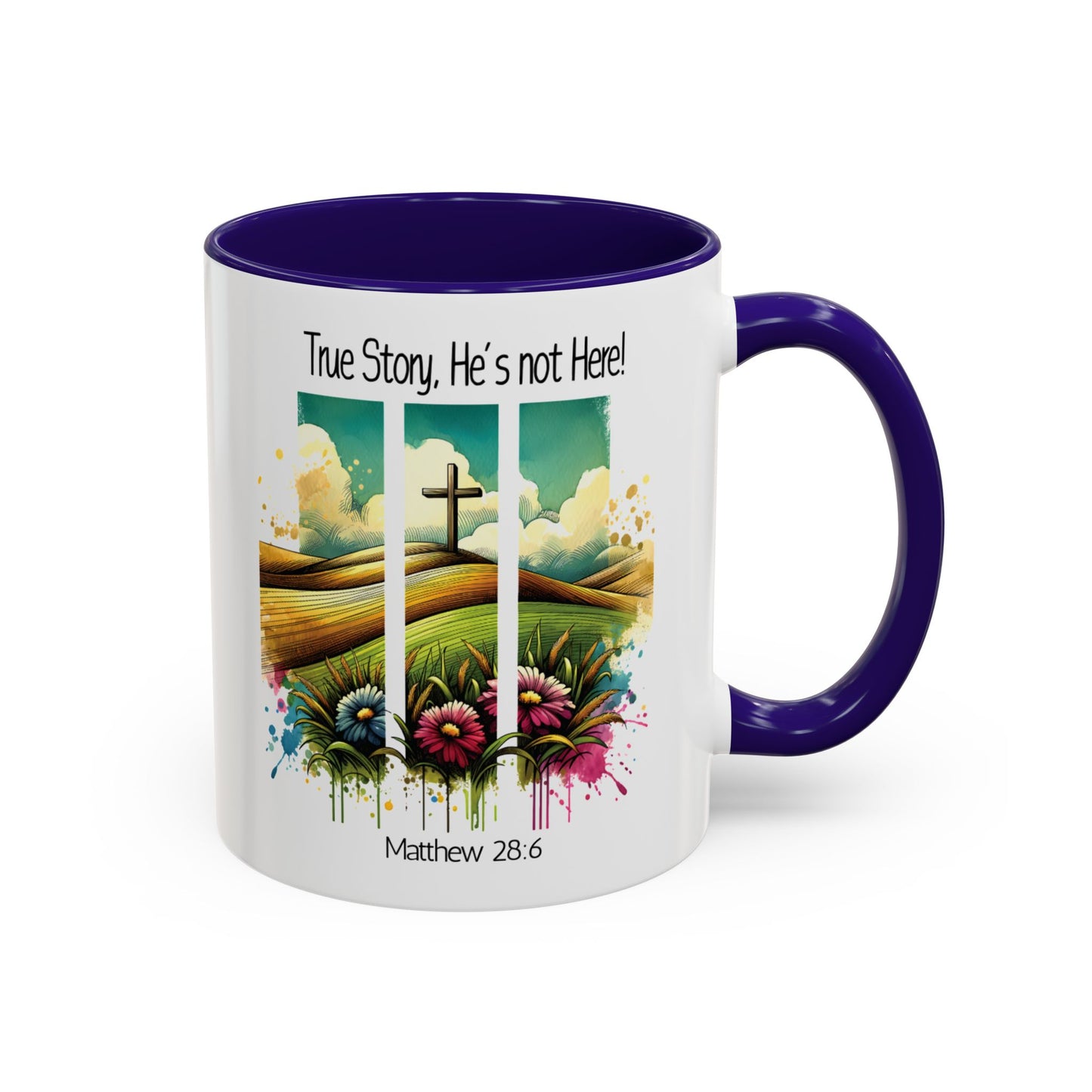 Inspirational Colorful Mug - True Story, He’s Not Here! - 11oz & 15oz Options